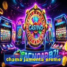 chama jumenta erome